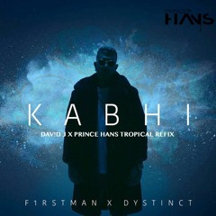 F1rstman x Dystinct - Kabhi(Dav!d J x Prince Hans Tropical Refix)-Click Buy For Free Download