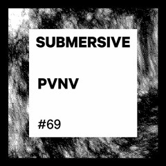 Submersive Podcast 69 - PVNV