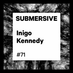 Submersive Podcast 71 - Inigo Kennedy
