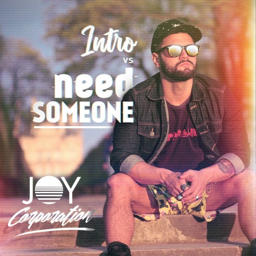 INTRO Vs NEED SOMEONE (Joy Corporation Mashup)