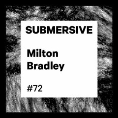 Submersive Podcast 72 - Milton Bradley