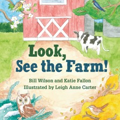 "Look, See The Farm!" with co-authors, Bill Wilson And Katie Fallon