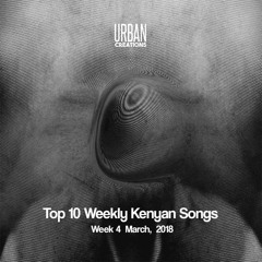 Top 10 Kenyan Weekly Songs March Week 4 2018