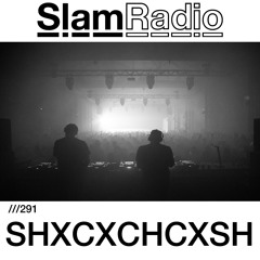 #SlamRadio - 291 - SHXCXCHCXSH