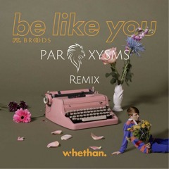 Whethan feat. Broods - Be Like You (Paroxysms Remix)