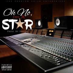 Oh No, I'm A Star (Prod. by Dreda)