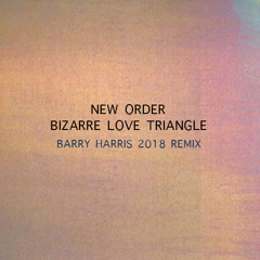 "Bizarre Love Triangle" by New Order (Barry Harris Remix)