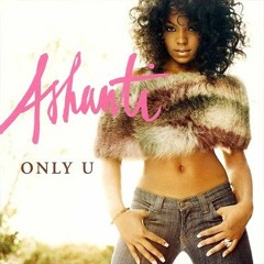 Ashanti - Only U (Justice Ronald Remix)