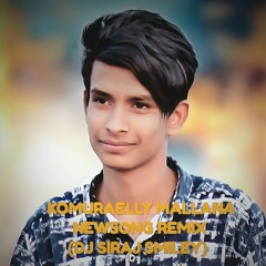 [KOMURAVELLY MALLANA NEW SONG] REMIX (DJ SIRAJ SMILEY)