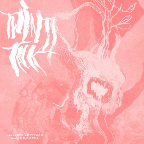 Lost Twin- Twin Talks II (DREAM DAMA RMX)