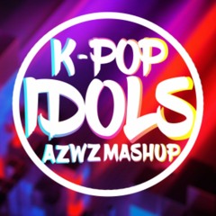 KPOP IDOLS (AZWZ MASHUP)