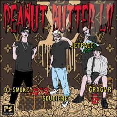 DJ Smokey X Soudiere X Grxgvr X Jetpacc - Peanut Butter LV