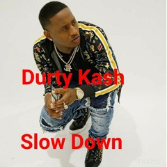 Durty Kash Slow Down Prod. By Geno Mazi