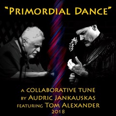 PRIMORDIAL DANCE (Audric Jankauskas/Tom Alexander-2018)