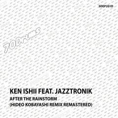 Ken Ishii Feat. Jazztronik - After The Rainstorm (Hideo Kobayashi Remix Remastered) [70 Drums]