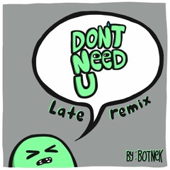 Botnek - Don't Need U (Late Remix)