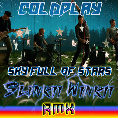 Coldplay - Sky Full Of Stars (Slinkii Winkii RMX)