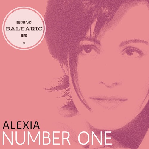 Stream ALEXIA - NUMBER ONE (RODRIGO PERES BALEARIC REMIX) by Rodrigo_Peres  | Listen online for free on SoundCloud