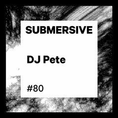 Submersive Podcast 80 - Substance aka DJ Pete