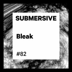 Submersive Podcast 82 - Bleak