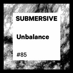Submersive Podcast 85 - Unbalance