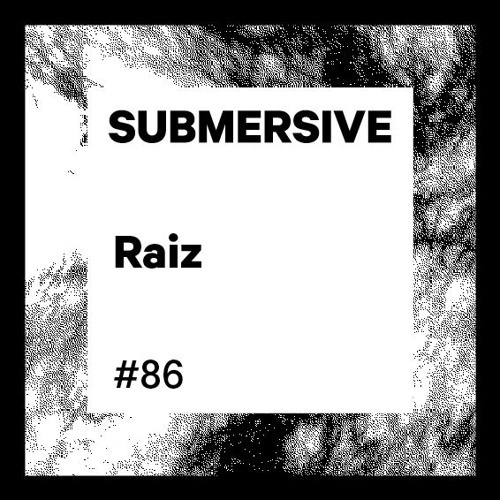 Submersive Podcast 86 - Raiz