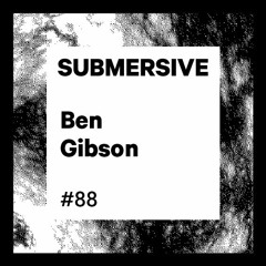 Submersive Podcast 88 - Ben Gibson