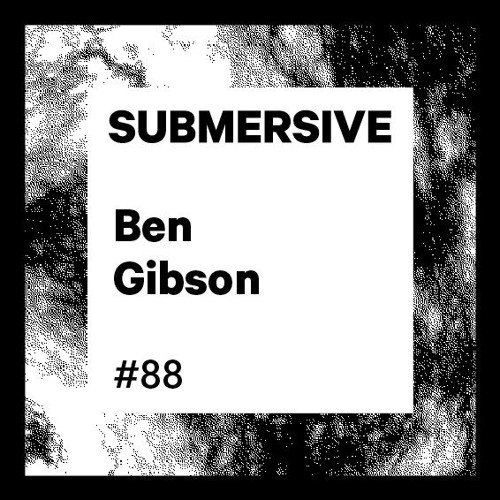 Submersive Podcast 88 - Ben Gibson