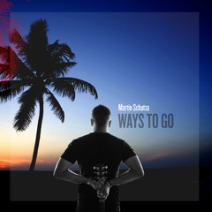 Martin Schutza - Ways To Go