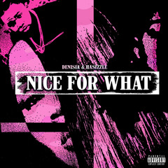 NICE FOR WHAT (New Orleans Remix) DENISIA x HASIZZLE