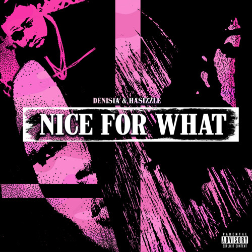 Stream NICE FOR WHAT (New Orleans Remix) DENISIA x HASIZZLE by