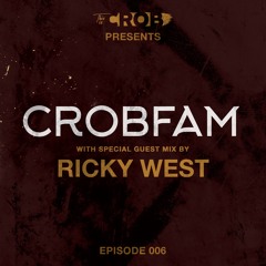 CROBFAM Episode 006 (Ricky West Guest mix)