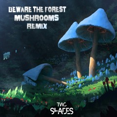 Beware The Forest Mushrooms (Two Shades Bootleg)