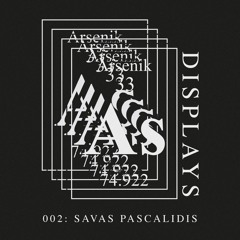 Arsenik Displays 002: Savas Pascalidis