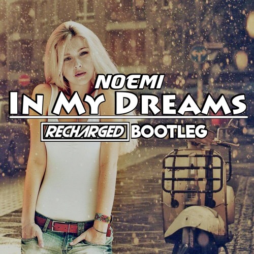 Noemi - In My Dreams (ReCharged X G&K Project Bootleg) **FREE DOWNLOAD**