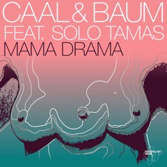 CAAL & Baum - Mama Drama Feat. Solo Tamas (Original Mix)