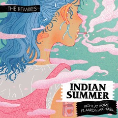 Indian Summer - Right At Home Ft Aaron Michael (More Than Friends Remix)