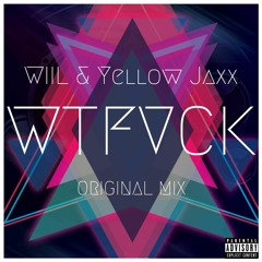 WIIL & Yellow Jaxx - WTFVCK (Original Mix)[Click Buy for Free Download]