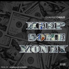Quanny Chulo - Keep Some Money (Prod. Leanbwoy & Endoh)