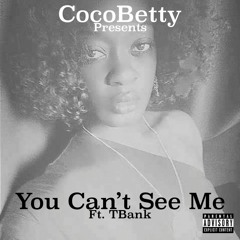 Coco Betty you cant see me ft Tbank