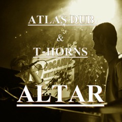 Atlas Dub & T-Horns - ALTAR