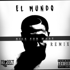 EL Mundo - Nice For What (REMIX)