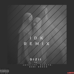 IDK Remix(feat. Jaycliff, Questo, Dani Draco) prod by Lexyz