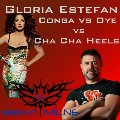 Gloria Estefan Vs Ethunder - Conga Vs Oye Vs Cha Cha Heels (Brent Milne Vs Isak Salazar Mashup)