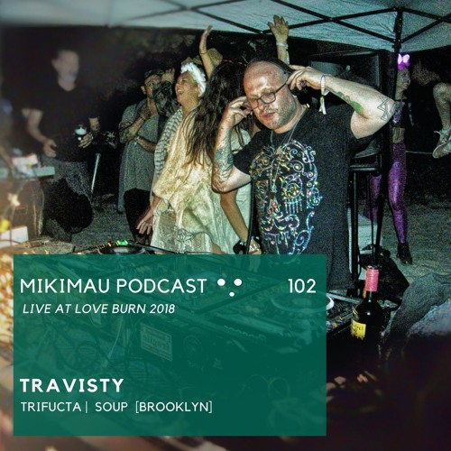 Travisty | Episode 102 - live at the Love Burn