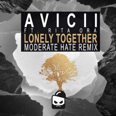 Avicii ft. Rita Ora - Lonely Together (Moderate Hate Remix)FREE DOWNLOAD