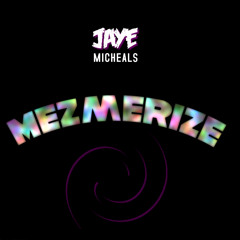 Mezmerize (Prod. Jaye Micheals)