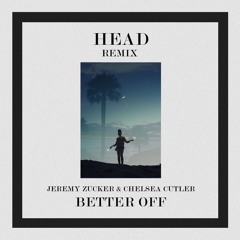 Jeremy Zucker & Chelsea Cutler - Better Off (H3AD REMIX)