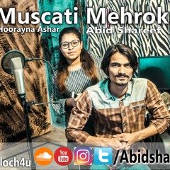 Muscati Mehrok_(Abid Shareef) Ft )Hoorayna Ashar) Balochi RnB Song 2k18