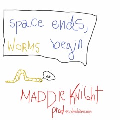 Space Ends, Worms Begin (prod @colewhitename)